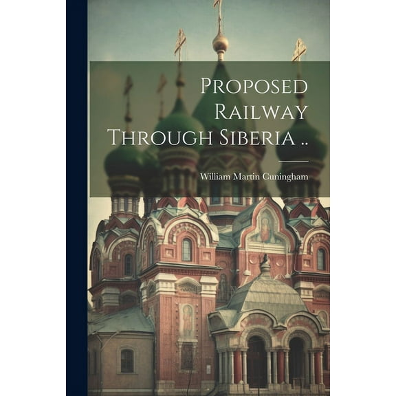 Proposed Railway Through Siberia .. (Paperback)