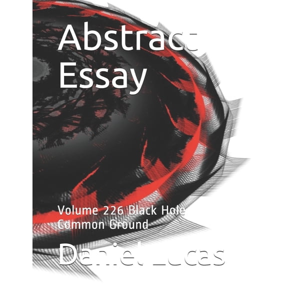 Abstract Essay: Abstract Essay : Volume 226 Black Hole Common Ground (Paperback)