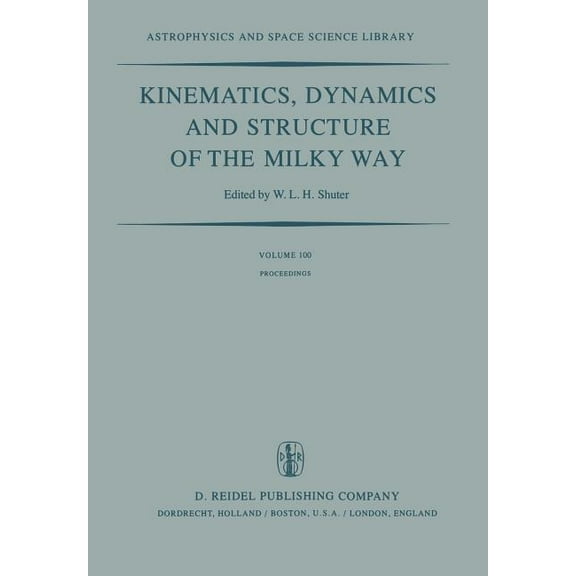 Astrophysics and Space Science Library Kinematics, Dynamics and Structure of the Milky Way: Proceedings of a Workshop on "The Milky Way" Held in Vancouver, Can, Book 100, (Paperback)