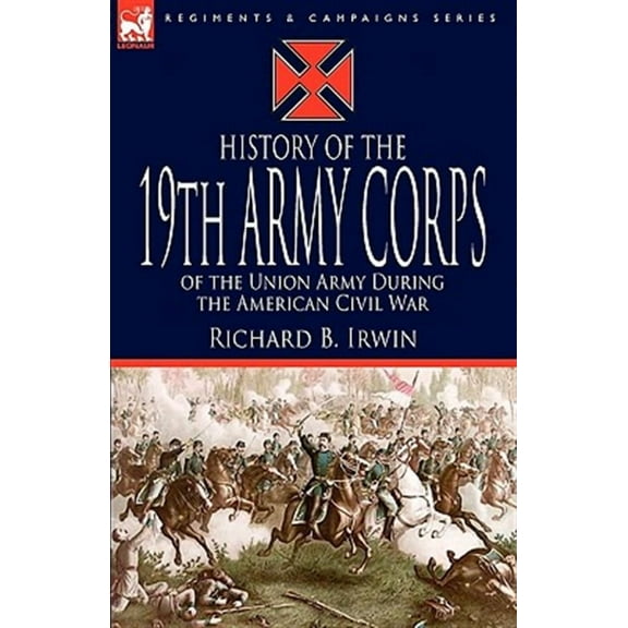 History of the 19th Army Corps of the Union Army During the American Civil War (Paperback)
