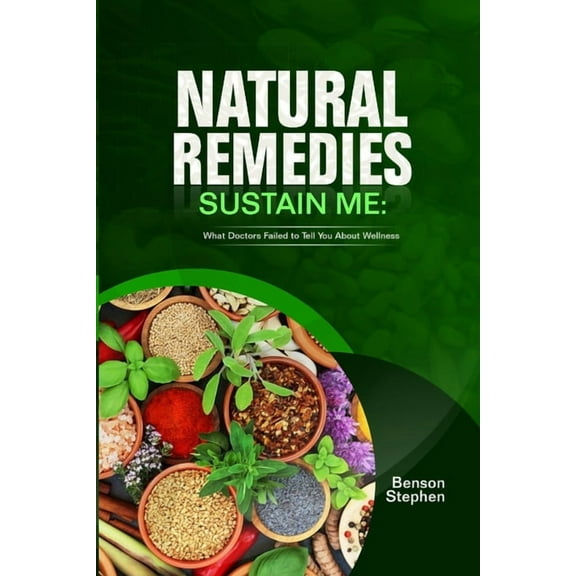 Natural Remedies Sustain Me: What Doctors Failed to Tell You About Wellness, (Paperback)