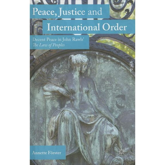 Peace, Justice and International Order: Decent Peace in John Rawls' the Law of Peoples, (Hardcover)
