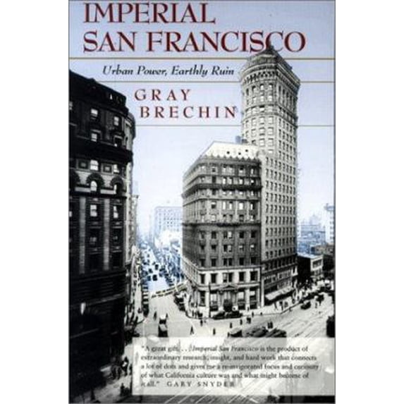 Pre-Owned Imperial San Francisco: Urban Power, Earthly Ruin (California Studies in Critical Human Geography) (Paperback) 0520229029 9780520229020