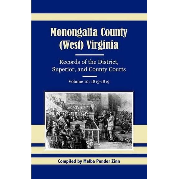 Monongalia County, (West) Virginia, Records of the District, Superior, and County Courts, Volume 10: 1815-1819