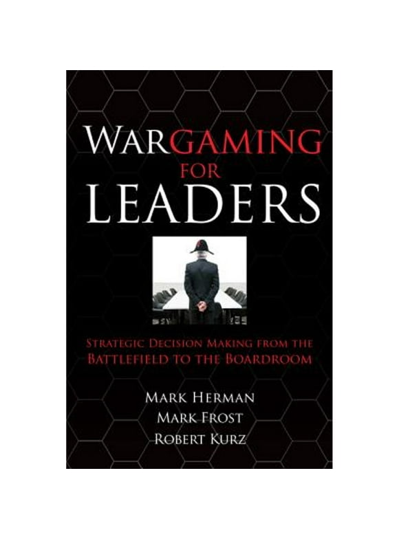 Pre-Owned Wargaming for Leaders: Strategic Decision Making from the Battlefield to the Boardroom (Hardcover 9780071596886) by Mark Herman, Mark Frost