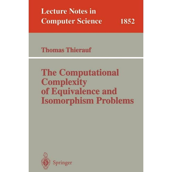 Lecture Notes in Computer Science The Computational Complexity of Equivalence and Isomorphism Problems, Book 1852, (Paperback)