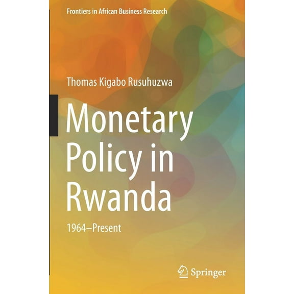 Frontiers in African Business Research Monetary Policy in Rwanda: 1964--Present, (Paperback)