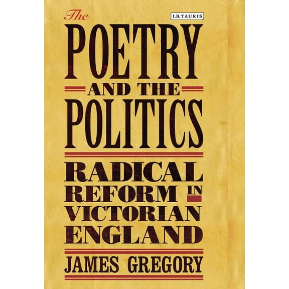 Library of Victorian Studies The Poetry and the Politics: Radical Reform in Victorian England, (Hardcover)