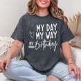 thumbnail image 2 of Happy Birthday Cute My Day My Way Birthday Girl T Shirt, Men's And Women's Graphic Tee 100% Cotton by TBun, Full Sizes S-5XL, 2 of 5