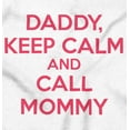 thumbnail image 2 of Funny Daddy Keep Calm Call Mommy Romper Boys or Girls Infant Baby Brisco Brands 24M, 2 of 6
