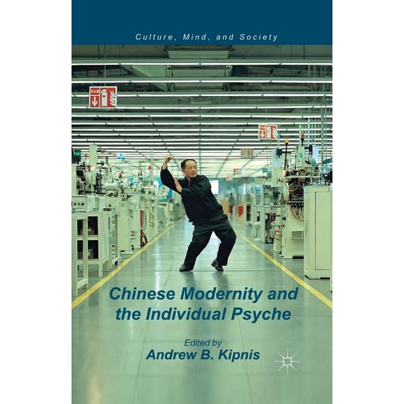 Culture, Mind, and Society Chinese Modernity and the Individual Psyche, (Paperback)