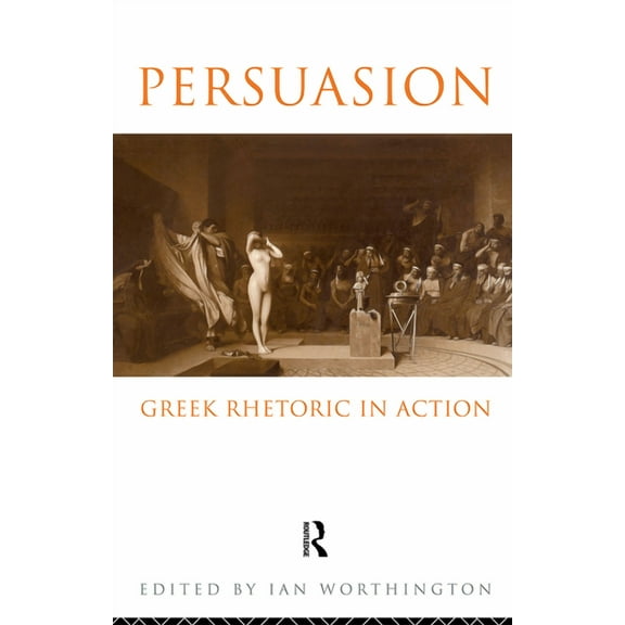 Persuasion: Greek Rhetoric in Action, (Paperback)