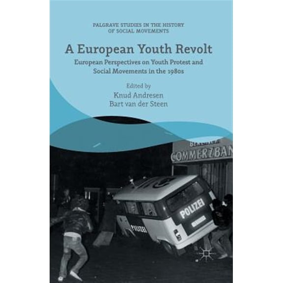 Pre-Owned Palgrave Studies in the History of Socia A European Youth Revolt: European Perspectives on Youth Protest and Social Movements in the 1980s, (Paperback)