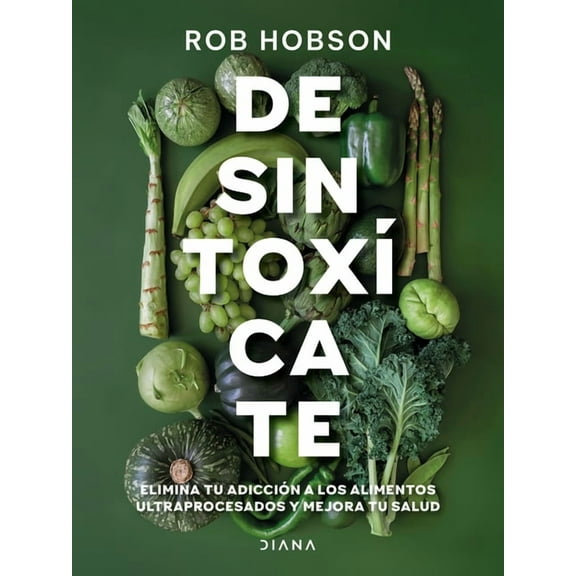 DesintoxÃ­cate: Elimina Tu AdicciÃ³n a Los Alimentos Ultraprocesados... / Unprocess Your Life, (Paperback)