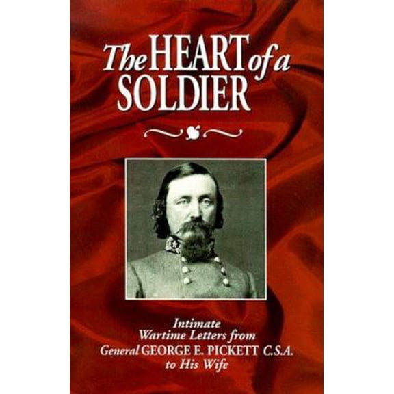 Pre-Owned The Heart of a Soldier: Intimate Wartime Letters from General George E. Pickett C.S.A. to His Wife (Paperback) 1879664240 9781879664241
