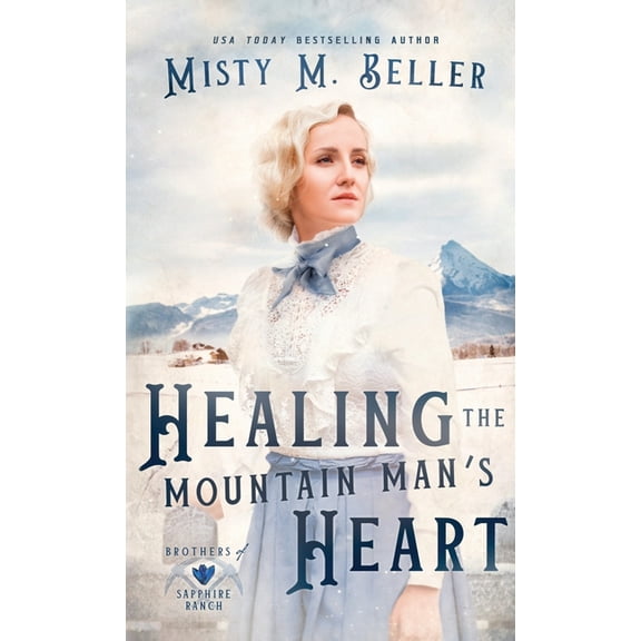 Brothers of Sapphire Ranch Healing the Mountain Man's Heart, Book 1, (Hardcover)