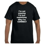 Funny Humor Tshirt I'm Not Arguing I'm just explaining why I'm Correct