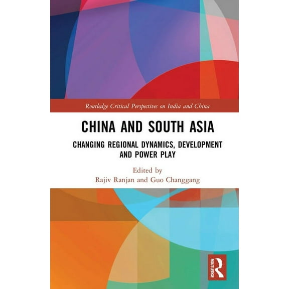 Routledge Critical Perspectives on India China and South Asia: Changing Regional Dynamics, Development and Power Play, (Hardcover)