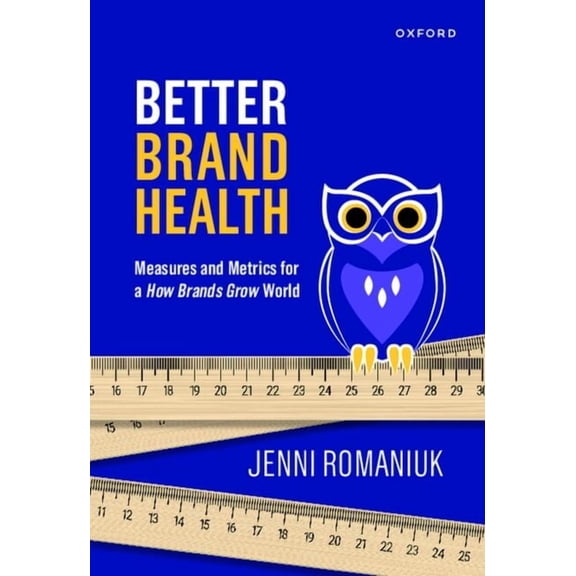Better Brand Health: Measures and Metrics for a How Brands Grow World, (Hardcover)