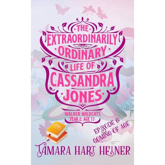 Walker Wildcats Year 2: Age 11 Episode 6: Coming of Age: The Extraordinarily Ordinary Life of Cassandra Jones, Book 6, (Paperback)