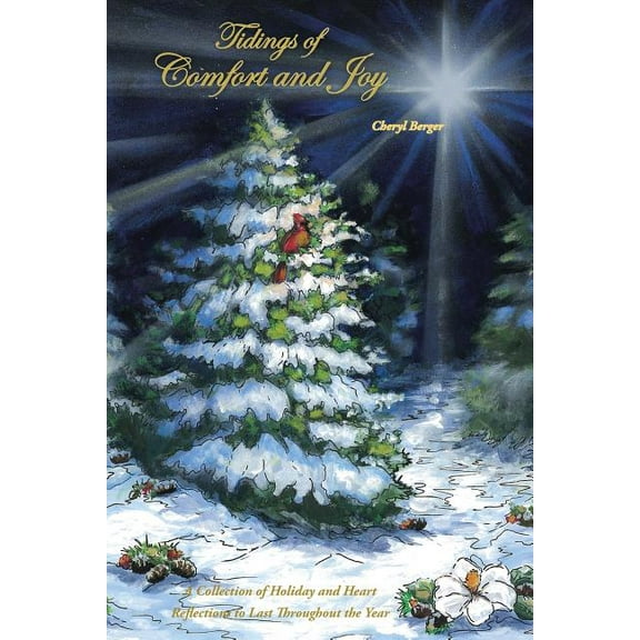 Tidings of Comfort and Joy: A Collection of Holiday and Heart Reflections to Last Throughout the Year
