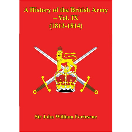 A History Of The British Army – Vol. IX – (1813-1814) -