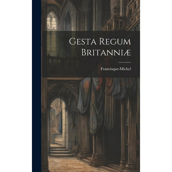 Gesta Regum Britanniæ (Hardcover)