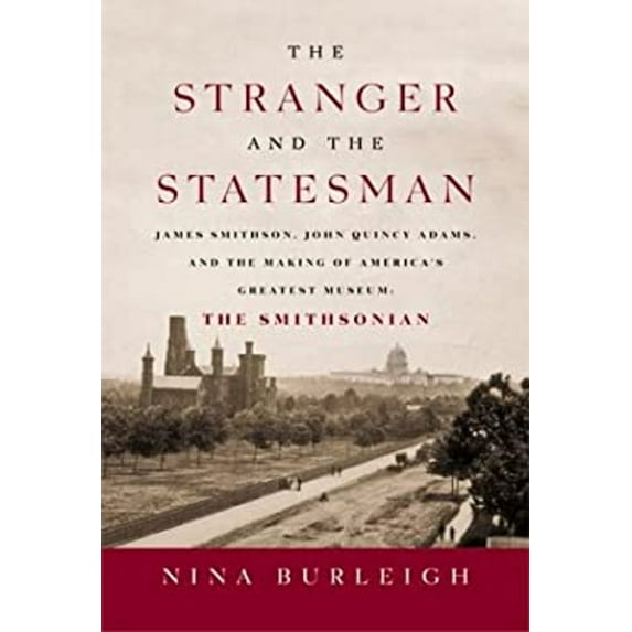 Pre-Owned The Stranger and the Statesman: James Smithson, John Quincy Adams, and the Making of America's Greatest Museum: The Smithsonian (Hardcover) 0060002417 9780060002411