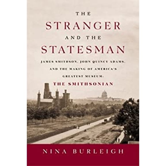 Pre-Owned The Stranger and the Statesman: James Smithson, John Quincy Adams, and the Making of America's Greatest Museum: The Smithsonian (Hardcover) 0060002417 9780060002411