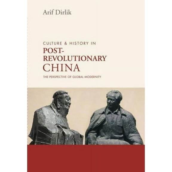 Culture and History in Postrevolutionary China: The Perspective of Global Modernity (Hardcover)