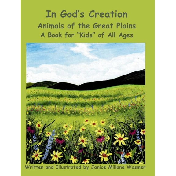 In God's Creation In God's Creation Animals of the Great Plains A Book for "Kids" of All Ages, Book 4, (Hardcover)