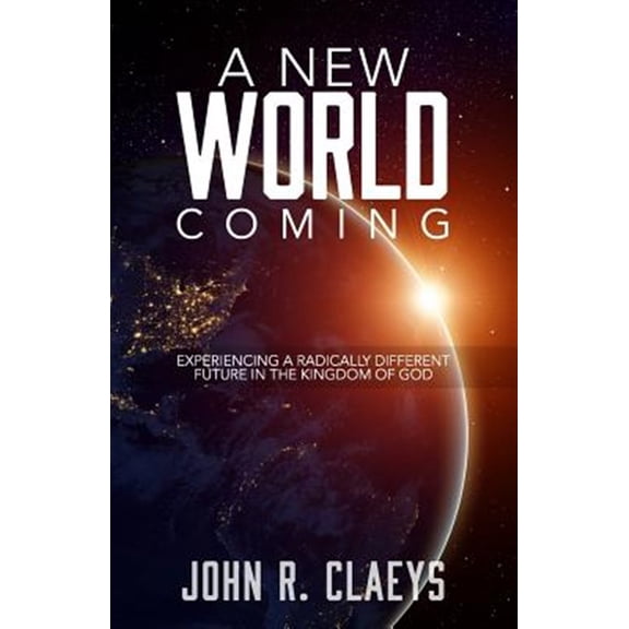 Pre-Owned A New World Coming: Experiencing a Radically Different Future in the Kingdom of God