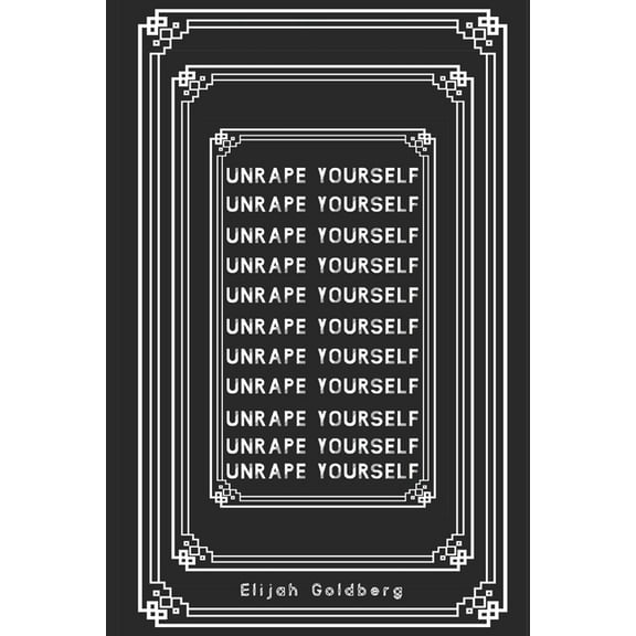 Unrape Yourself: A concise guide for anyone who's been sexually abused and wants to take their life back (Paperback)