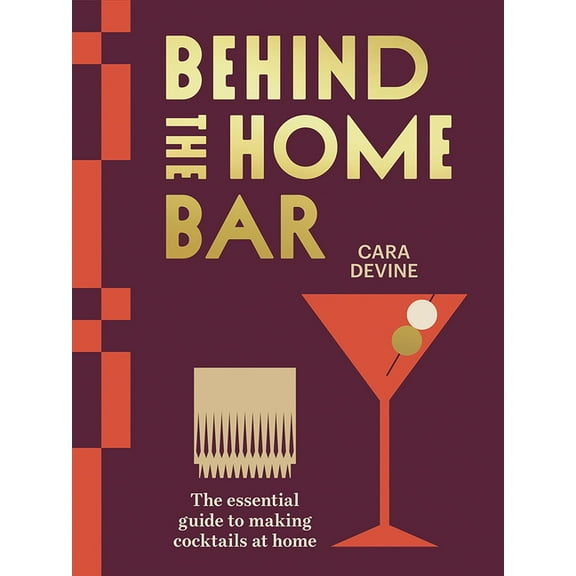 Behind the Home Bar: The Essential Guide to Making Cocktails at Home, (Hardcover)