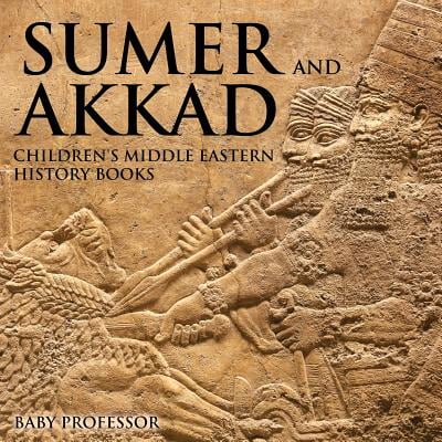 Sumer and Akkad Children's Middle Eastern History