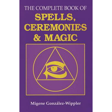 The Complete Book of Spells, Ceremonies and Magic (Soulful Spell The Best Of Blue Magic)