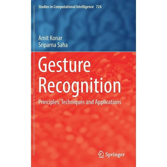 Studies in Computational Intelligence Gesture Recognition: Principles, Techniques and Applications, Book 724, (Hardcover)