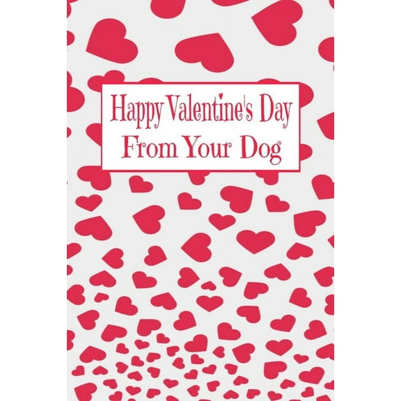 Happy Valentine's Day: From Your Dog, (Paperback)