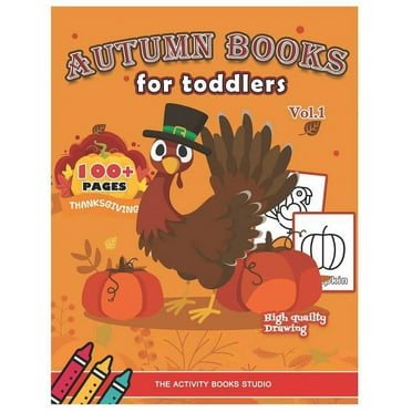 Holiday Coloring Books for Kids: Autumn books for toddlers : Thanksgiving coloring books: 100 Thanksgiving coloring pages, turkey coloring pages, first coloring books ages 1-3, ages 4-8, Preschool, Children & Seniors to Give Thanks (Series #794583) (Paperback)