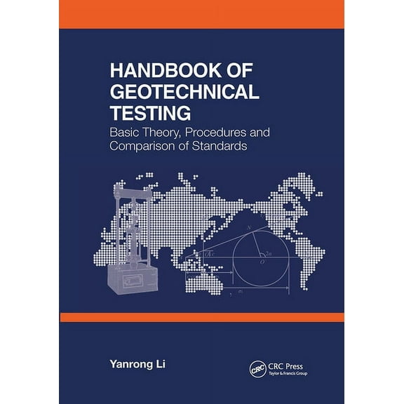 Handbook of Geotechnical Testing: Basic Theory, Procedures and Comparison of Standards, (Hardcover)