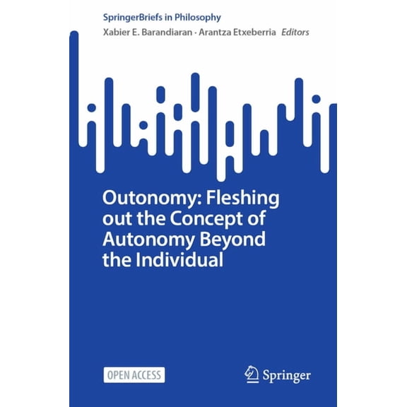 Springerbriefs in Philosophy Outonomy: Fleshing Out the Concept of Autonomy Beyond the Individual, (Paperback)