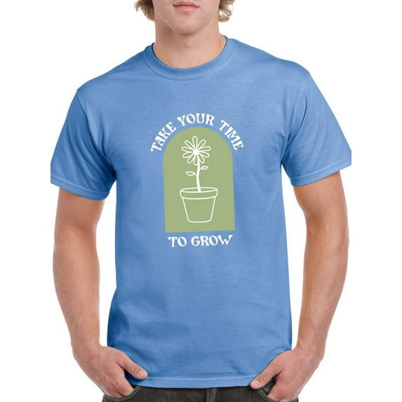 Take Your Time To Grow T-Shirt Men -Smartprints Designs, Male 3X-Large