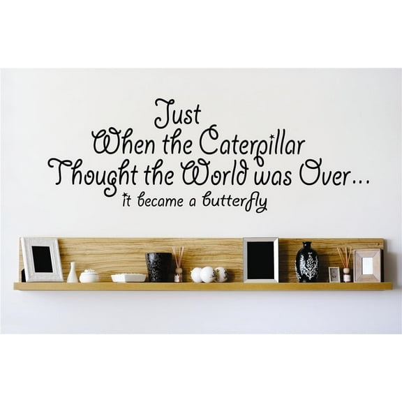 Custom Wall Decal Sticker : Just When The Caterpillar Thought The World Was Over... It Became A Butterfly Stylish Decor Vinyl Mural 16x24"