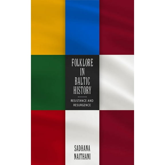 Folklore in Baltic History: Resistance and Resurgence, (Paperback)