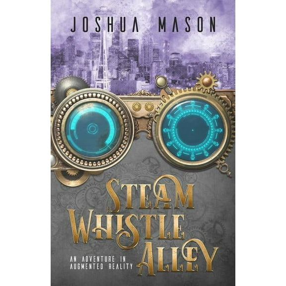 Steam Whistle Alley Steam Whistle Alley: An Adventure in Augmented Reality, Book 1, (Paperback)