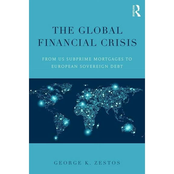 The Global Financial Crisis: From US subprime mortgages to European sovereign debt, (Paperback)