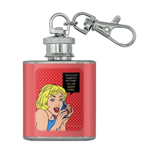 Sounds Dangerous and Illegal I'll Be Right Over Funny Humor Stainless Steel 1oz Mini Flask Key Chain