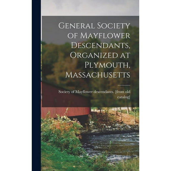 General Society of Mayflower Descendants, Organized at Plymouth, Massachusetts (Hardcover)