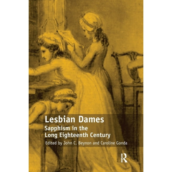 Lesbian Dames: Sapphism in the Long Eighteenth Century, (Paperback)