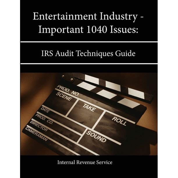 Entertainment Industry Important 1040 Issues Irs Audit Techniques Guide Paperback Walmart Com Walmart Com